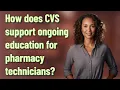 How does CVS support ongoing education for pharmacy technicians
