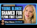 YOUNG BLONDE SHAMED For FLYING First Class Dhar Mann Bonus