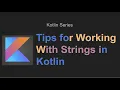 Tips for Working With Strings in Kotlin removeSurrounding ignoreCase joinToString and more