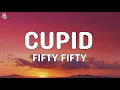 FIFTY FIFTY - Cupid (Lyrics)