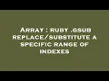 Array ruby gsub a specific range of indexes
