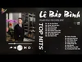 Lagu Lá Xa Lìa Cành x Cuộc Vui Cô Đơn - Lê Bảo Bình | Playlist Giúp Tìm Lại Bình Yên Trong Tình Yêu