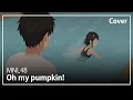 Oh my pumpkin! - MNL48 | Male Cover