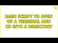 Ubuntu Bash script to open up a terminal and cd into a directory 2 Solutions