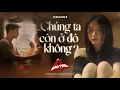 Download Lagu MV CHÚNG TA CÒN Ở ĐÓ KHÔNG? - Orange | OST Phim \