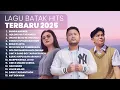 Download Lagu KUMPULAN LAGU BATAK HITS TERBARU \u0026 TERPOPULER 2025 | PLAYLIST TERBARU 2025 LAGU BATAK