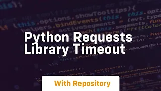 python requests library timeout