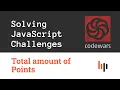 Total Amount of points Solving JavaScript Challenges Easy Code Katas