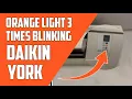 3 Times Orange Light Blinking Issue York Daikin AC