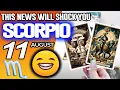 Scorpio THIS NEWS WILL SHOCK YOU horoscope for today AUGUST 11 2026 tarot AUGUST