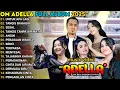 OM ADELLA FULL ALBUM TERBARU 2025 - UNTUK APA LAGI - TANGIS BAHAGIA - SESAL - TANGIS TANPA AIR MATA