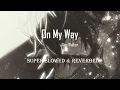 Lagu On My Way ft. Alan Walker [Super Slowed+Reverbed] -Late night lofi