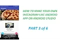 HOW TO MAKE YOUR OWN SIMPLE INSTAGRAM-LIKE ANDROID APP ON ANDROID STUDIO PART 3