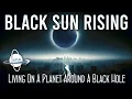 Download Lagu Black Sun Rising: Living On A Planet Around A Black Hole