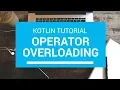 Kotlin Tutorial - Chapter 71 Operator Overloading