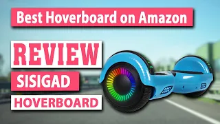 SISIGAD Hoverboard Self Balancing Scooter Review - Best Hoverboard on Amazon
