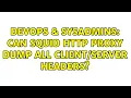 DevOps SysAdmins Can squid http proxy dump all headers