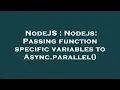 NodeJS Nodejs Passing function specific variables to Async parallel