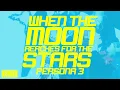When the Moon Reaches for the Stars - Lyric Video (Persona 3)