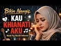 Lagu Bikin Nangis ‼️😭 KAU KHIANATI AKU - Lagu Galau  Pop Akustik Indonesia | Musik viral 2026