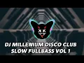Download Lagu DJ MILLENIUM DISCO CLUB SLOW FULLBASS VOL 1