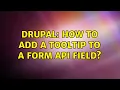 Drupal How to add a tooltip to a Form API field