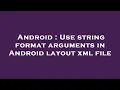 Android Use string format arguments in Android layout xml file