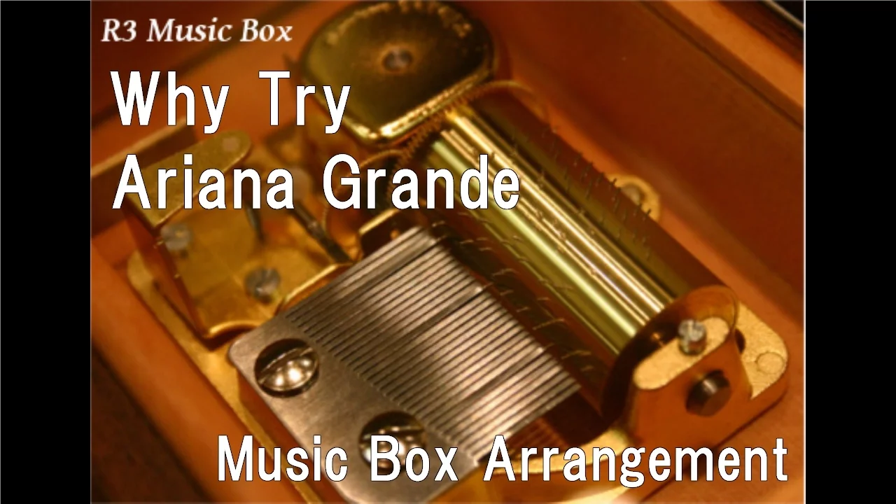Why Try/Ariana Grande [Music Box]