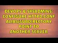 DevOps SysAdmins Configure httpd conf point to another server 2 Solutions