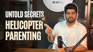 All you need to know about Helicopter parenting! | Dr Hifive #helicopterparenting #overprotection 