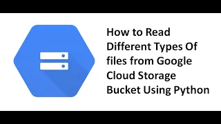 How to Read Different Types Of files from Google Cloud Storage Bucket Using Python