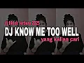 DJ TIKTOK TERBARU 2025‼️DJ KNOW ME TOO WELL REMIX FULL BASS VIRAL TIKTOK YANG KALIAN CARI