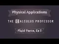 Physical Applications Fluid Force Example 1