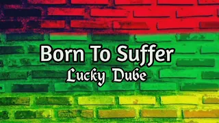 Born To Suffer - Lucky Dube (Lyrics Music Video)