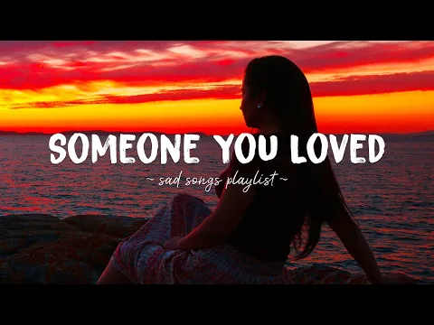 Download MP3 Someone You Loved ♫ Sad songs playlist for broken hearts ~ Depressing Songs That Will Make You Cry