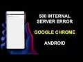 How To FIX 500 Internal Server Error Google Chrome Android Update