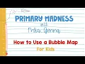 Let s make a bubble map - For Kids