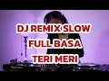 Download Lagu DJ REMIX SLOW INDIA TERI MERI FULL BASS 