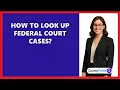 How To Look Up Federal Court Cases