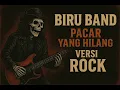 Lagu biru band - pacar yang hilang versi rock