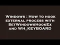 Windows How to hook external process with SetWindowsHookEx and WH - KEYBOARD