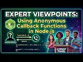 Expert Viewpoints Using Anonymous Callback Functions in Node js