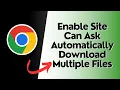 How to Enable Site Can Ask Automatically Download Multiple Files In Google Chrome