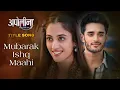Download Lagu Apollena Title Song| Mubarak Ishq Maahi| Aditi Sharma