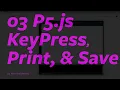 03 P5 js Demo - KeyPress Print Save