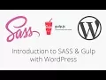 How to level up by using SASS CSS and Gulp in a WordPress project