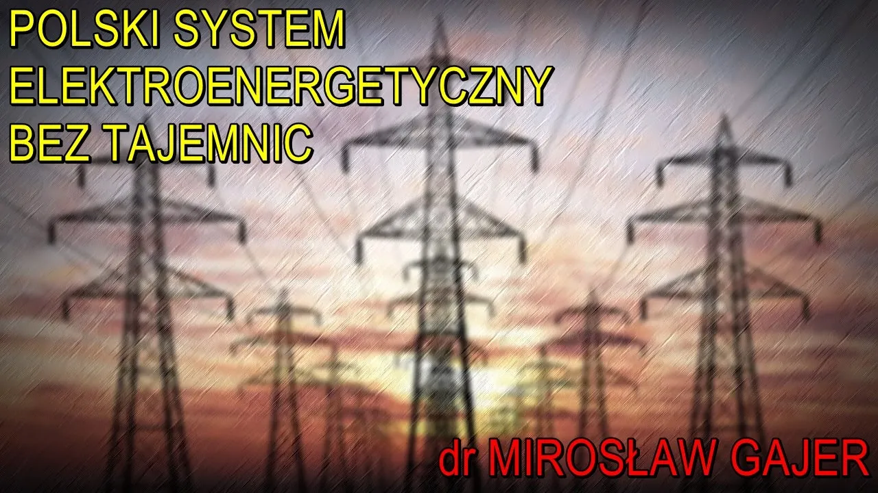 Polski system elektroenergetyczny bez tajemnic - dr Mirosław Gajer