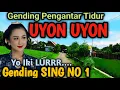 UYON UYON PENGANTAR TIDUR NYAMLENG - YO IKI LURR GENDING SING NO 1 - WAJ1B DIT0NT0N...LEMBUT \u0026 3MPUK