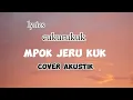 LYRICS _CUKURUKUK MPOK JERU KUK (COVER AKUSTIK)@musiku_official
