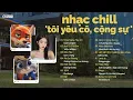 Lagu Nhạc Chill TikTok Triệu View | Playlist nhạc chill TÌNH YÊU GenZ Hot| \